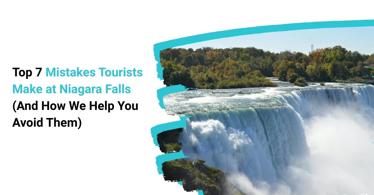 Top 7 Mistakes Tourists Make at Niagara Falls (And How We Help You Avoid Them)